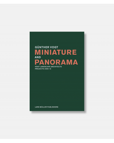Miniature and Panorama - Vogt Landscape Architects Projects 2000–12